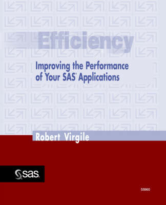Efficiency, Improving the Performance of Your SAS Applications