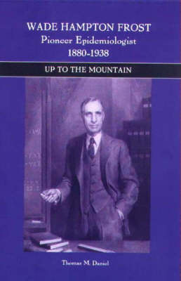 Wade Hampton Frost, Pioneer Epidemiologist 1880-1938