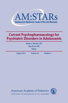 AM:STARs: Current Psychopharmacology for Psychiatric Disorders in Adolescents