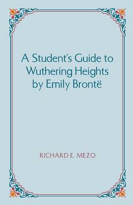 A Student's Guide to Wuthering Heights by Emily Bronte
