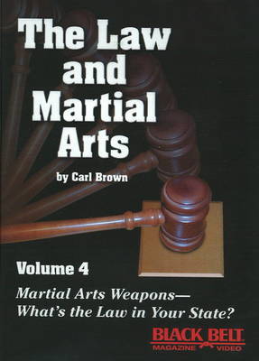 The Law and Martial Arts: Martial Arts Weapons - What's the Law in Your State? v. 4