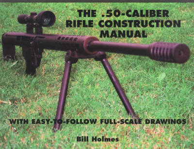 50-caliber Rifle Construction Manual
