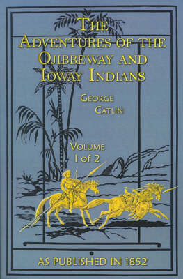 The Adventures of the Ojibbeway and Ioway Indians: v. I
