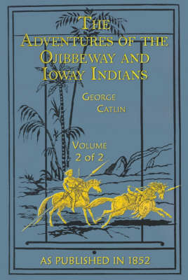 The Adventures of the Ojibbeway and Ioway Indians: v. II