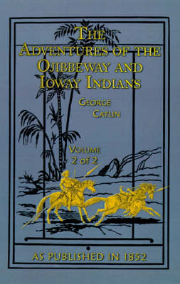 The Adventures of the Ojibbeway and Ioway Indians: v.2