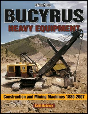 Bucyrus Heavy Equipment Construction and Mining Machines 1880-2008 Photo Gallery
