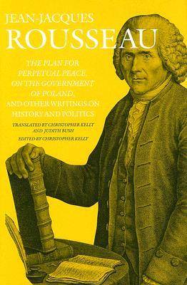 The Plan for Perpetual Peace, on the Government of Poland, and Other Writings on History and Politics: v. 11