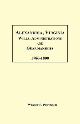 Alexandria, Virginia Wills, Administrations and Guardianships, 1786-1800