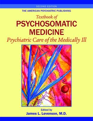 The American Psychiatric Publishing Textbook of Psychosomatic Medicine