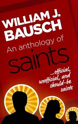 An Anthology of Saints - Official, Unofficial, and Would-be Saints