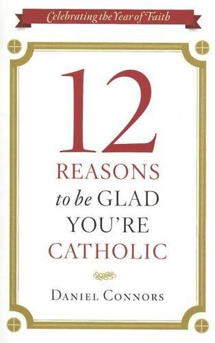 12 Reasons to be Glad You're Catholic