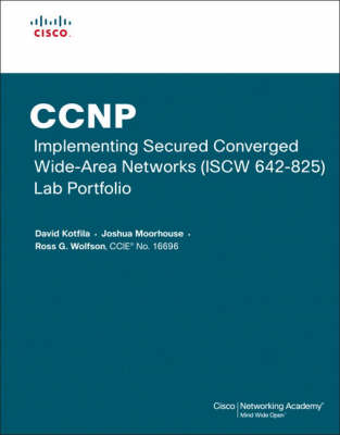CCNP Implementing Secured Converged Wide-Area Networks (ISCW 642-825) Lab Portfolio (Cisco Networking Academy)