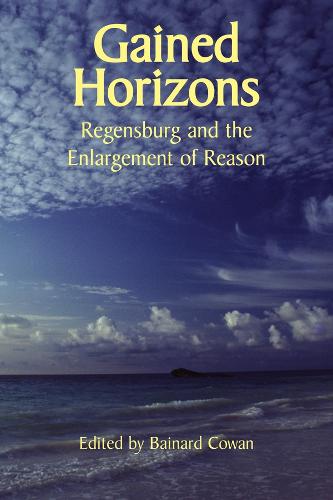 Gained Horizons – Regensburg and the Enlargement of Reason