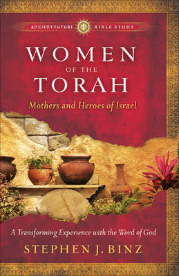 Women of the Torah – Matriarchs and Heroes of Israel