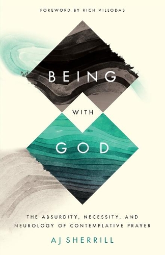 Being with God – The Absurdity, Necessity, and Neurology of Contemplative Prayer