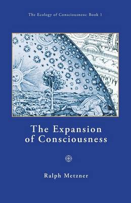 The Expansion of Consciousness / Book 1 of "The Ecology of Conscionsness Series"