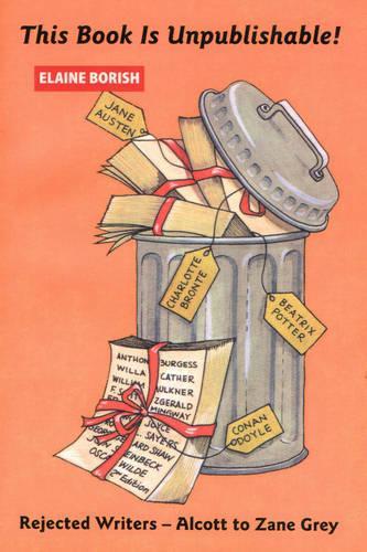 2nd Revised edition of "Unpublishable!: Rejected Writers from Jane Austen to Zane Grey"