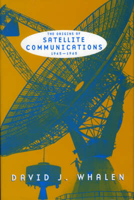 The Origins of Satellite Communications, 1945-1965