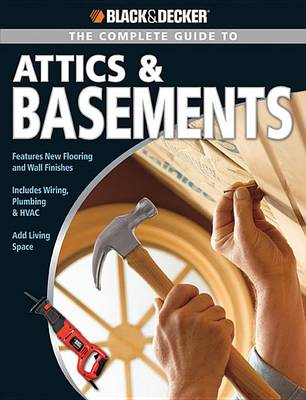 The Complete Guide to Attics & Basements (Black & Decker)