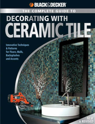 Black & Decker the Complete Guide to Decorating with Ceramic Tile