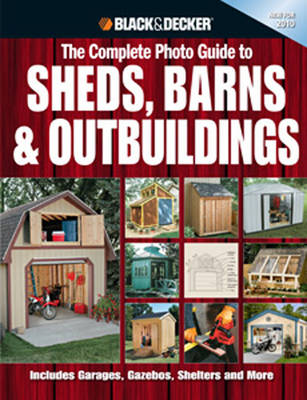 The Complete Photo Guide to Sheds, Barns & Outbuildings (Black & Decker)