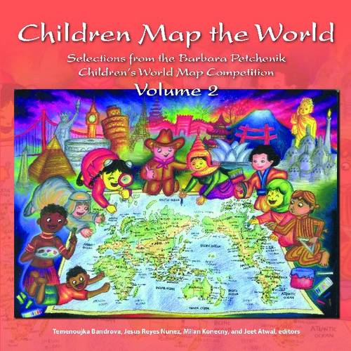 Children Map the World: Selections from the Barbara Petchenik Children's World Map Competition v. 2