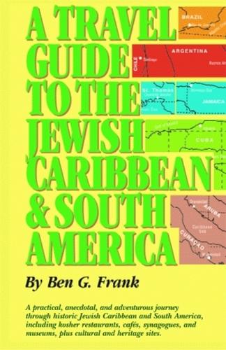 Travel Guide to the Jewish Caribbean and South America, A
