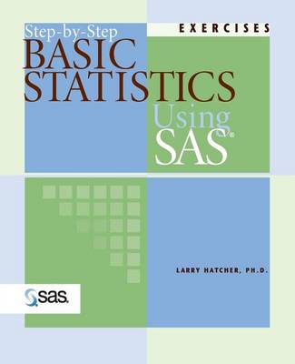 Step-By-Step Basic Statistics Using SAS