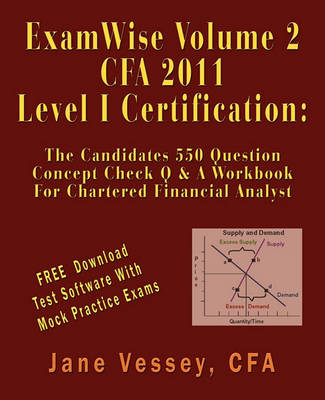 Examwise Volume 2 for 2011 Cfa Level I Certification the Candidates Question and Answer Workbook for Chartered Financial Analyst (with Download Testing Software)