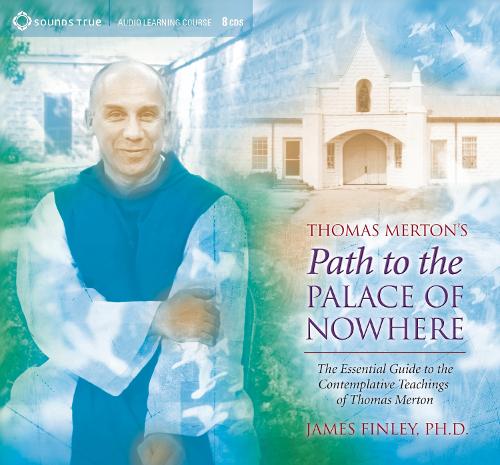 Thomas Merton’s Path to the Palace of Nowhere