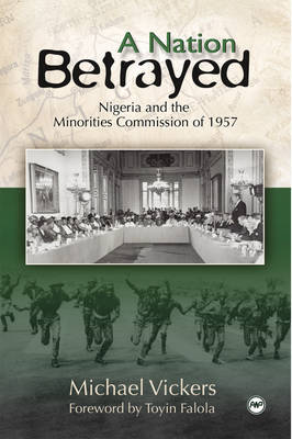 Nation Betrayed, A: Nigeria and the Minorities Commission of 1957