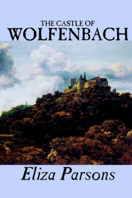 The Castle of Wolfenbach by Eliza Parsons, Fiction, Horror, Literary
