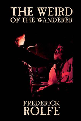 The Weird of the Wanderer by Frederick Rolfe, Fiction, Literary, Action & Adventure
