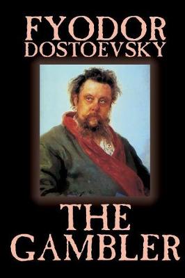The Gambler by Fyodor M. Dostoevsky, Fiction, Classics