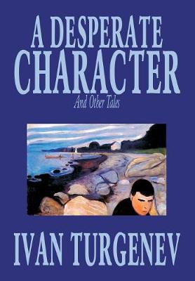 A Desperate Character and Other Stories by Ivan Turgenev, Fiction, Classics, Literary, Short Stories