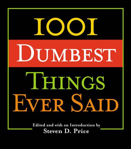 1001 Dumbest Things Ever Said