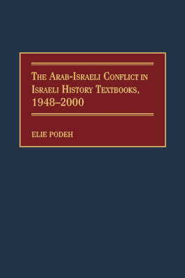 The Arab-Israeli Conflict in Israeli History Textbooks, 1948-2000