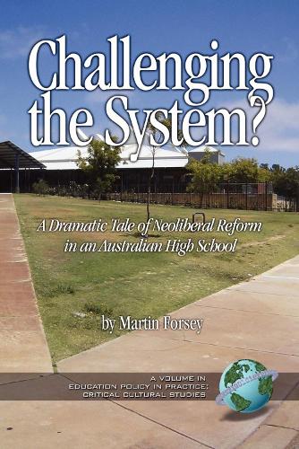 Challenging the System? a Dramatic Tale of Neoliberal Reform in an Australian High School