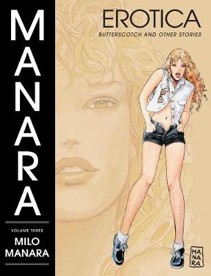 Manara Erotica Volume 3: Butterscotch And Other Stories