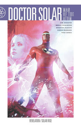 Doctor Solar Man of the Atom: Revelation/Solar Rise Volume 2