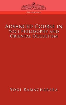 Advanced Course in Yogi Philosophy and Oriental Occultism