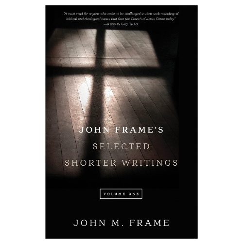 John Frame's Selected Shorter Writings, Volume 1