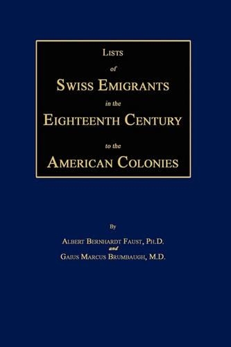 Lists of Swiss Emigrants in the Eighteenth Century to the American Colonies. Two Volumes in One