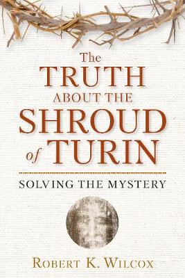 The Truth About the Shroud of Turin
