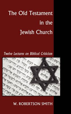 Old Testament In The Jewish Church By W. Robertson Smith 