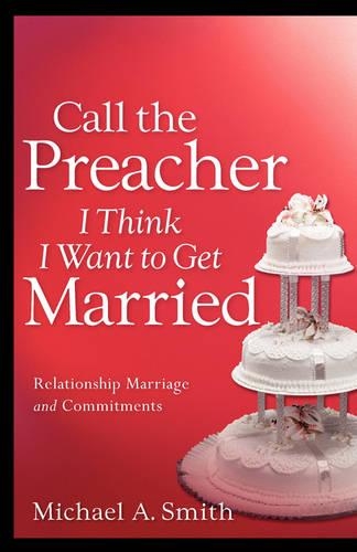 Call The Preacher I Think I Want To Get Married