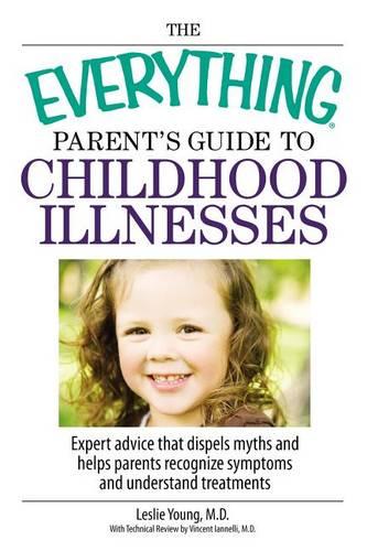 The Everything Parent's Guide to Childhood Illnesses
