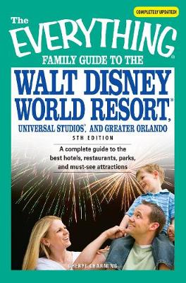 The Everything Family Guide to the Walt Disney World Resort, Universal Studios, and