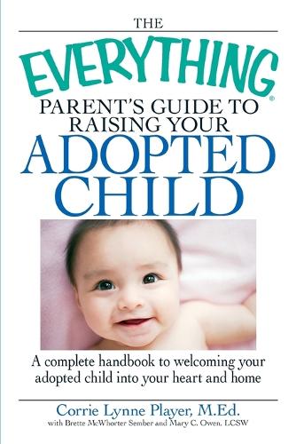 The "Everything" Parent's Guide to Raising Your Adopted Child