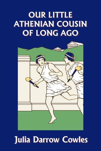 Our Little Athenian Cousin of Long Ago (Yesterday's Classics)